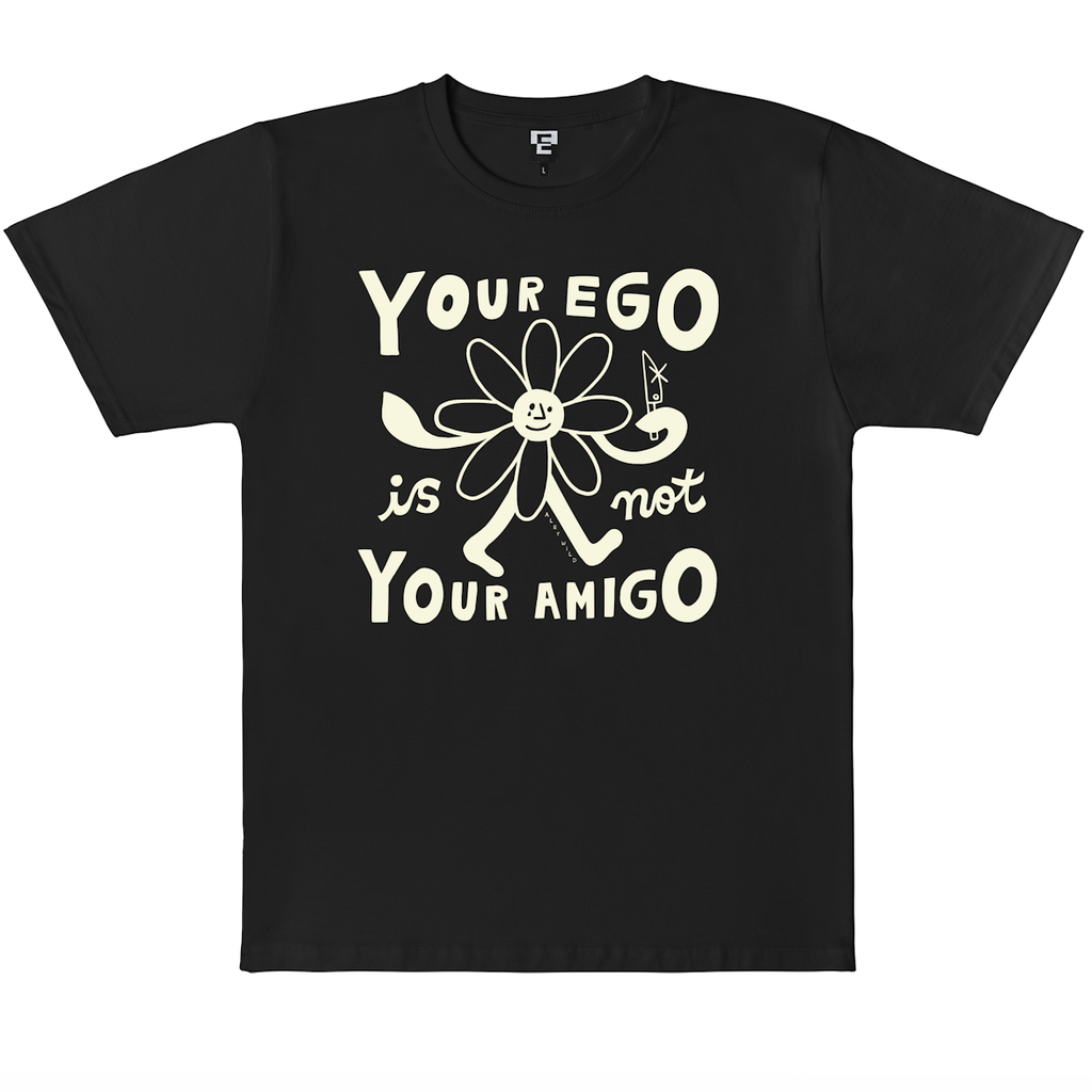 YOUR EGO IS NOT YOUR AMIGO
